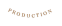 Production